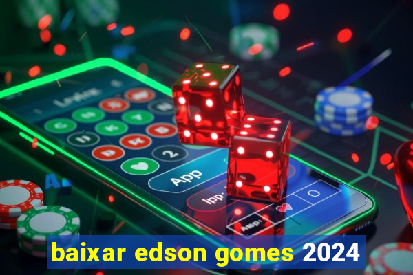 baixar edson gomes 2024